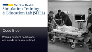 Code Blue
When a patient's heart stops
and needs to be resuscitated.
 