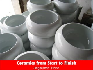 Ceramics from Start to Finish Jingdezhen, China 