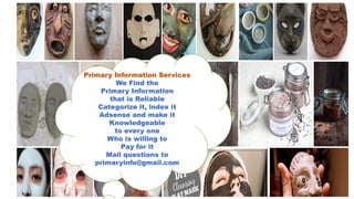 Primary Information Services
We Find the
Primary Information
that is Reliable
Categorize it, index it
Adsense and make it
Knowledgeable
to every one
Who is willing to
Pay for it
Mail questions to
primaryinfo@gmail.com
 