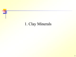3
1. Clay Minerals
 