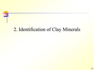 32
2. Identification of Clay Minerals
 