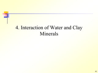 41
4. Interaction of Water and Clay
Minerals
 