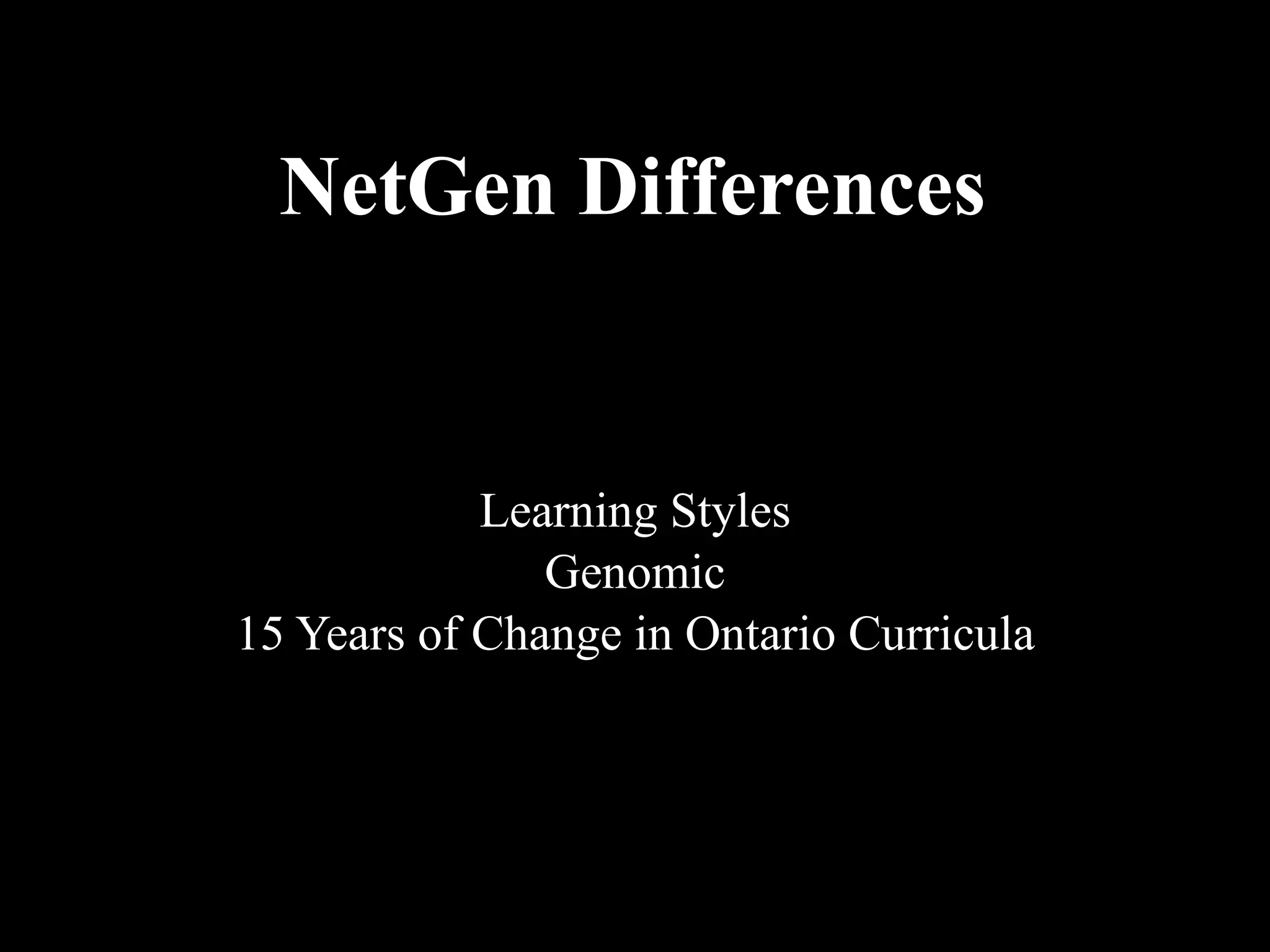 NetGen Differences Learning Styles Genomic 15 Years of Change in Ontario Curricula 