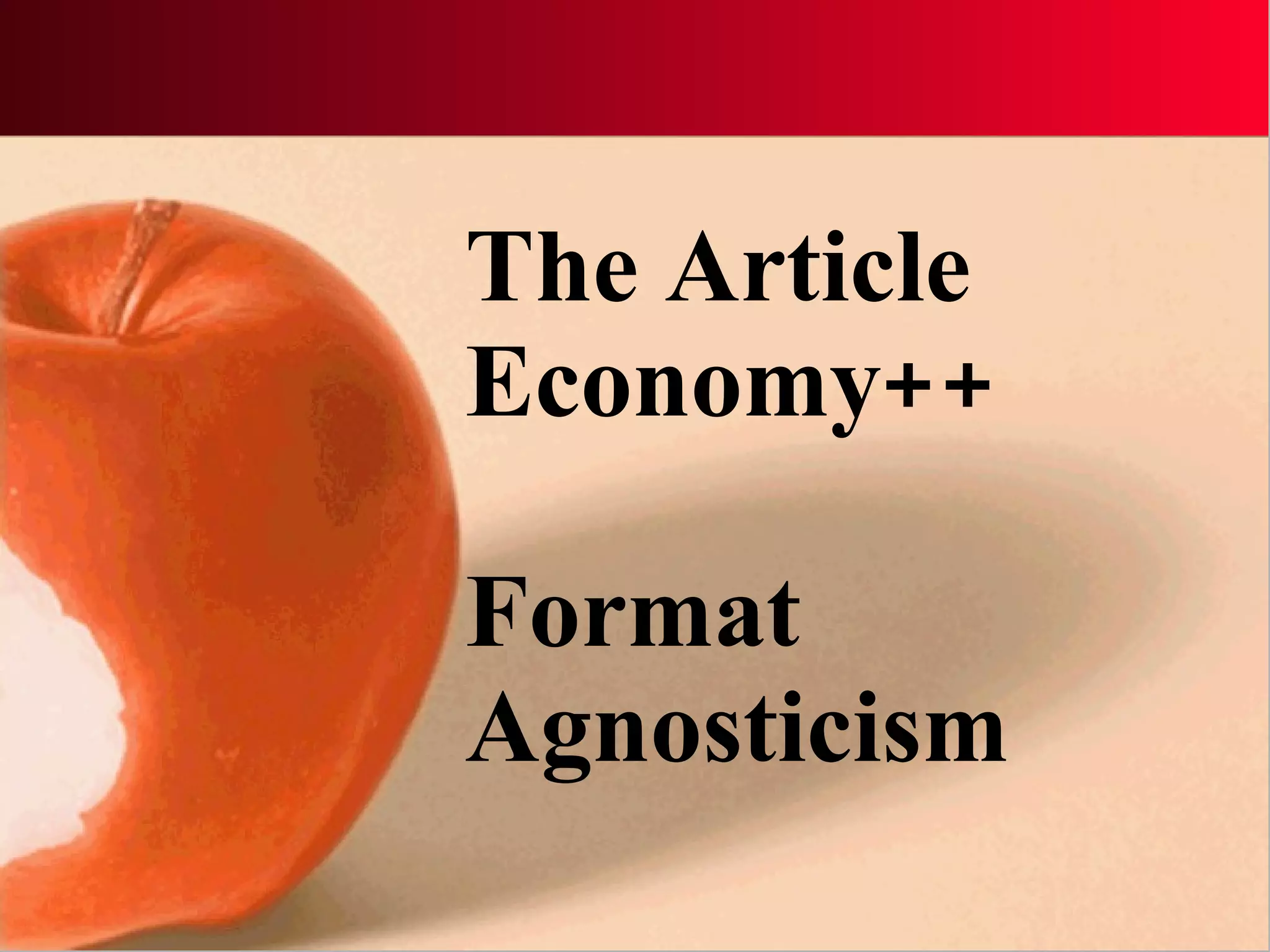 The Article Economy++ Format  Agnosticism 