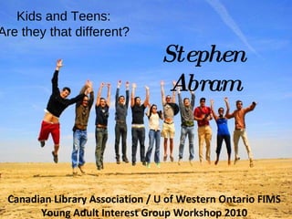 Leah Krevit Rice University The Rest of Us Kids and Teens: Are they that different? Stephen Abram Canadian Library Association / U of Western Ontario FIMS Young Adult Interest Group Workshop 2010 