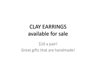 CLAY EARRINGS available for sale $10 a pair! Great gifts that are handmade! 