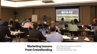Marketing Lessons  
From Crowdfunding
Clay Hebert Presentation to EO NYC
Knickerbocker Hotel
Thursday, October 6th, 2016
 