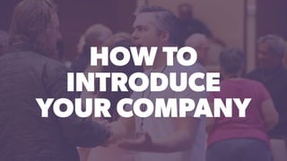 HOW TO
INTRODUCE
YOUR COMPANY
 