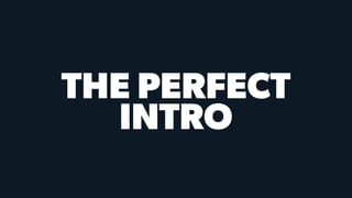 THE PERFECT
INTRO
 