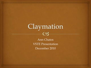 Ann Chatos
VSTE Presentation
December 2010
 