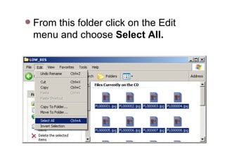 From this folder click on the Edit menu and choose  Select All.   
