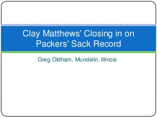 Greg Oldham, Mundelin, Illinois
Clay Matthews' Closing in on
Packers' Sack Record
 