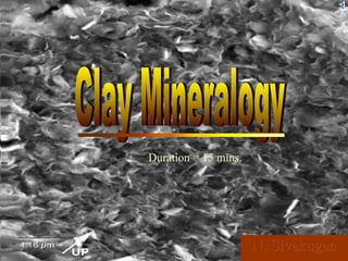 N.  Sivakugan Clay Mineralogy Duration = 15 mins. 