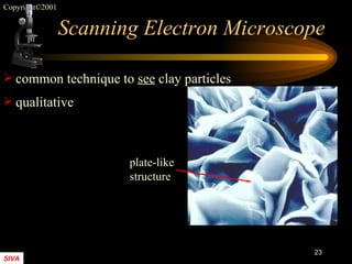 Scanning Electron Microscope common technique to  see  clay particles qualitative plate-like structure 