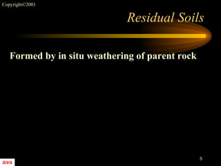 Residual Soils Formed by in situ weathering of parent rock 