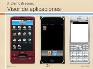6. Demostración:
Visor de aplicaciones




Álvarez, N.             Julio 2009
 