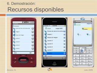 6. Demostración:
Recursos disponibles




Álvarez, N.            Julio 2009
 