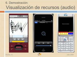6. Demostración:
Visualización de recursos (audio)




Álvarez, N.                 Julio 2009
 