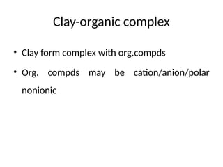 clay organic complex and bonding in soil.pptx