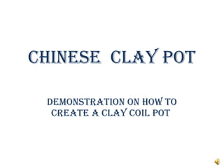 Chinese  clay pot demonstration on how to create a clay coil pot  