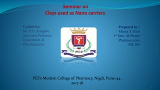 Prepared by :
Mayur S. Patil
1st Sem. M.Pharm
Pharmaceutics
PH-109
1
PES’s Modern College of Pharmacy, Nigdi, Pune-44.
2017-18
Guided by:
Mr. U.C. Galgatte
Associate Professor
Department of
Pharmaceutics
 
