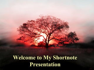 Welcome to My ShortnoteWelcome to My Shortnote
PresentationPresentation
 
