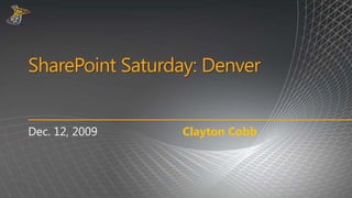 SharePoint Saturday: Denver Clayton Cobb Dec. 12, 2009 