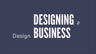 DESIGNING
BUSINESS
a
Design
 