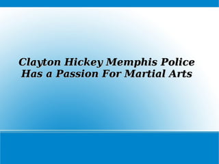 Clayton Hickey Memphis Police Has a Passion For Martial Arts 