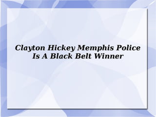 Clayton Hickey Memphis Police Is A Black Belt Winner 