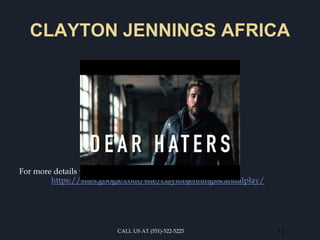 CLAYTON JENNINGS AFRICA
For more details visit us at
https://sites.google.com/site/claytonjenningsscandalplay/
13CALL US AT (551)-522-5225
 