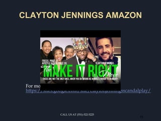 CLAYTON JENNINGS AMAZON
For more details visit us at
https://sites.google.com/site/claytonjenningsscandalplay/
15
CALL US AT (551)-522-5225
 