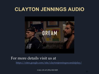 CLAYTON JENNINGS AUDIO
For more details visit us at
https://sites.google.com/site/claytonjenningsscandalplay/
23
CALL US AT (551)-522-5225
 