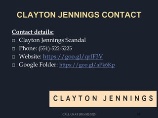 CLAYTON JENNINGS CONTACT
Contact details:
⬜ Clayton Jennings Scandal
⬜ Phone: (551)-522-5225
⬜ Website: https://goo.gl/qrfF3V
⬜ Google Folder: https://goo.gl/aPk6Kp
CALL US AT (551)-522-5225 26
 