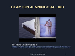 CLAYTON JENNINGS AFFAIR
For more details visit us at
https://sites.google.com/site/claytonjenningsscandalplay/
5CALL US AT (551)-522-5225
 