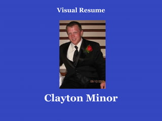 Visual Resume




Clayton Minor
 