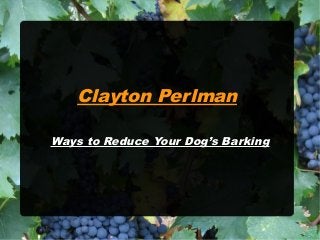 Clayton Perlman
Ways to Reduce Your Dog’s Barking
 