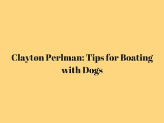 Clayton Perlman: Tips for Boating
with Dogs
 