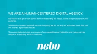 WE ARE A HUMAN-CENTERED DIGITAL AGENCY.
We believe that great work comes from understanding the needs, wants and perceptio...