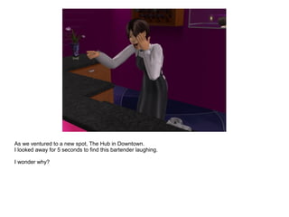 As we ventured to a new spot, The Hub in Downtown.
I looked away for 5 seconds to find this bartender laughing.
I wonder why?
 