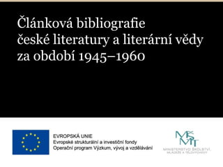 Článková bibliografie
české literatury a literární vědy
za období 1945–1960
 