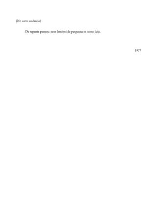 (No carro andando)
De repente pensou: nem lembrei de perguntar o nome dele.
1977
 