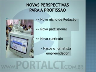 => Novo nicho de Redação => Novo profissional  => Novo currículo - Nasce o jornalista  empreendedor 