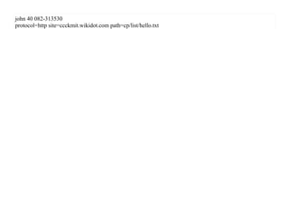 john 40 082-313530
protocol=http site=ccckmit.wikidot.com path=cp/list/hello.txt
 