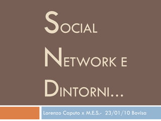 S OCIAL  N ETWORK E  D INTORNI… Lorenzo Caputo x M.E.S.-  23/01/10 Bovisa 