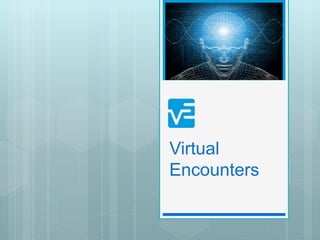 Virtual
Encounters
 