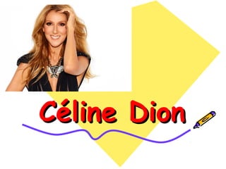 Céline DionCéline Dion
 