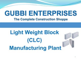 Light Weight Block
(CLC)
Manufacturing Plant
1
 