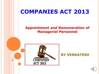 Appointment and Remuneration of
Managerial Personnel
COMPANIES ACT 2013
BY VENKATESH
 