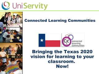 Connected Learning Communities  Bringing the Texas 2020 vision for learning to your classroom.  Now! 